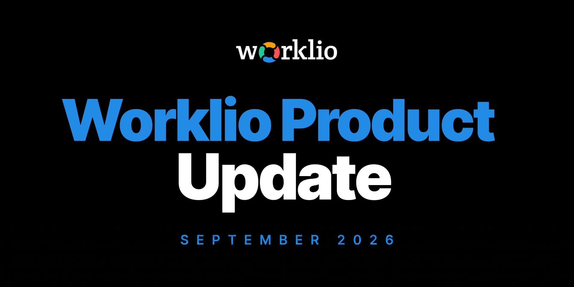 Worklio Product Update, September 2026, on a black background